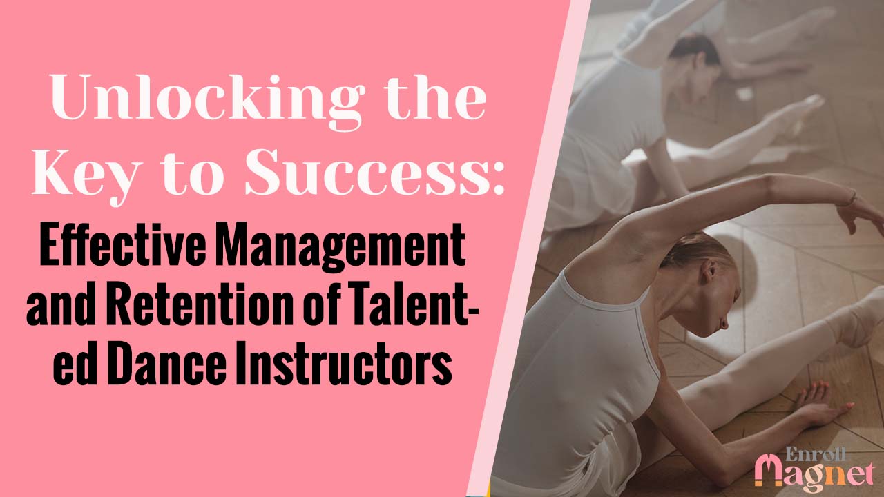 Unlocking the Key to Success: Effective Management and Retention of Talented Dance Instructors