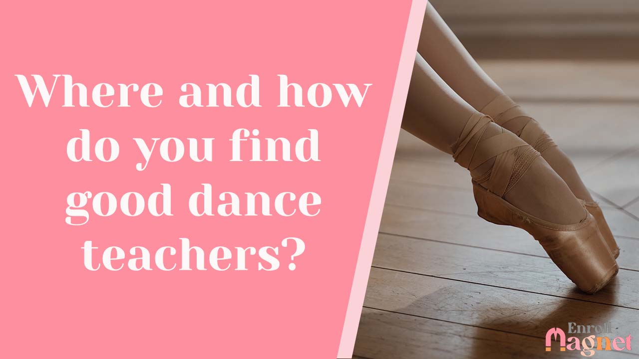 Where and how do you find good dance teachers?